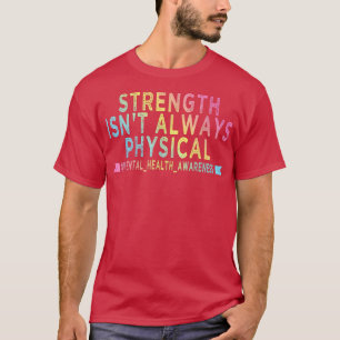 Stärke ist nicht immer physische psychische Gesund T-Shirt