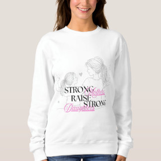 Starke Mütter ziehen starke Töchter groß Sweatshirt