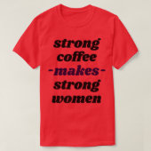 starker Kaffee macht ein starkes Frauenkabinett T-Shirt (Design vorne)