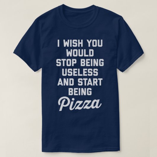 Start Being Pizza Funny Offensive Quote  T-Shirt (Design vorne)