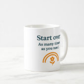 Start over. As many times as you need - Mug Kaffeetasse (VorderseiteRechts)