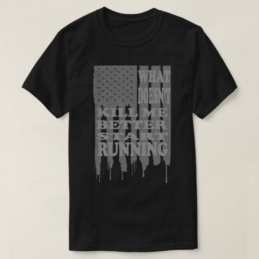 Start Running USA Flag What Doesn't Kill Me Better T-Shirt (Design vorne)