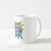 Start Small Dream Big Tasse Positives Zitat Gesche (VorderseiteRechts)