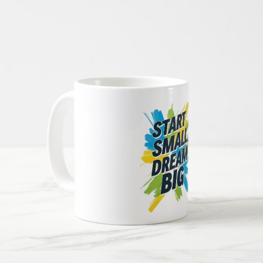 Start Small Dream Big Tasse Positives Zitat Gesche (Vorderseite Links)
