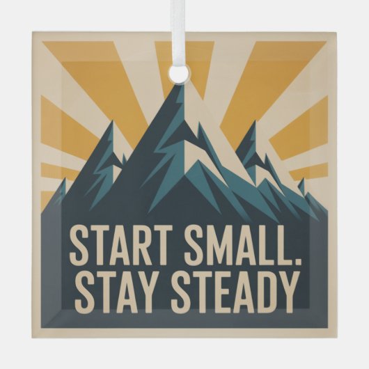 Start Small. Stay Steady Ornament Aus Glas (Vorderseite)