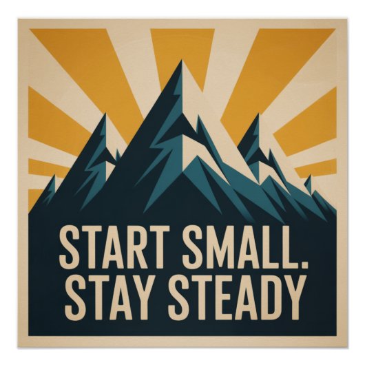 Start Small. Stay Steady Poster (Vorderseite)