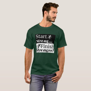Start Strong Finish Stronger: Männer laufen T-Shirt