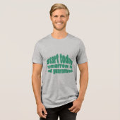 Start Today Tomorrow Isn’t Guaranteed Motivationa Tri-Blend Shirt (Vorderseite voll)
