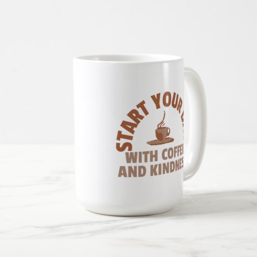 Start Your Day with Coffee and Kindness Mug Kaffeetasse (VorderseiteRechts)