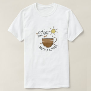 "Starten Sie den Tag mit dem Coffee Graphic T - Sh T-Shirt