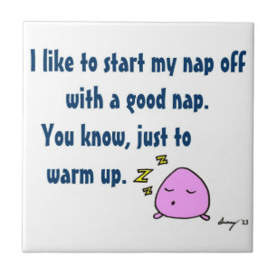 "Starten Sie mein Nickerchen mit einem guten Nicke Fliese