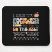 State Testing Day Motivational I Cant Answer That Mousepad (Vorne)