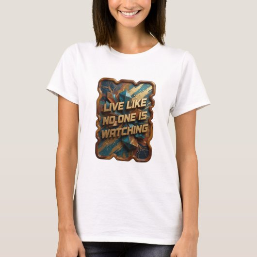 Statement Gold LIVE LIKE NO ONE IS WATCHING T-Shirt (Vorderseite)