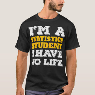 Statistik Shirt Im a Statistics Student Ive No Li
