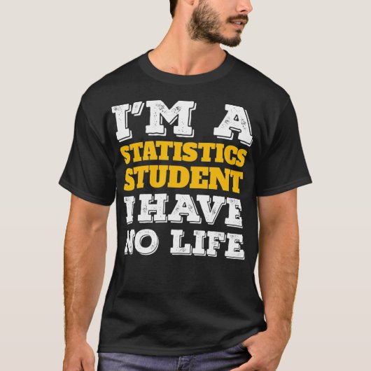 Statistik Shirt Im a Statistics Student Ive No Li (Vorderseite)