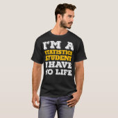 Statistik Shirt Im a Statistics Student Ive No Li (Vorne ganz)