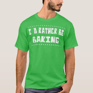 Stattdessen backen Sie Bäckernahrung Lover Funny S T-Shirt