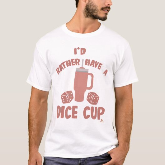 Stattdessen haben Würfel Cup Funny Boardgame Sloga T-Shirt (Vorderseite)