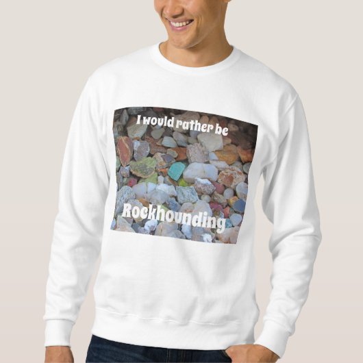 Stattdessen sollte man Rockhounding Rock Collector Sweatshirt (Vorderseite)