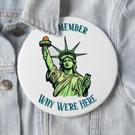 Statue of Liberty Remember Why We're Here Pin Button