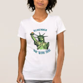 Statue of Liberty Remember Why We're Here T-Shirt (Vorderseite)
