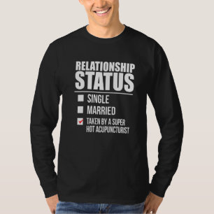 Status der Beziehungen als Hot-Acupuncturist-Wert T-Shirt