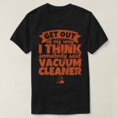 Staubsauger Funny Jemand sagte Vacuum holen Sie si T-Shirt (Design vorne)