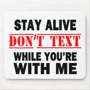 Stay Alive. Don't Text While With Me Mousepad