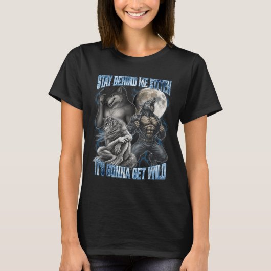 Stay Behind Me Kitten It's Gonna Get Wild Funny Al T-Shirt (Vorderseite)