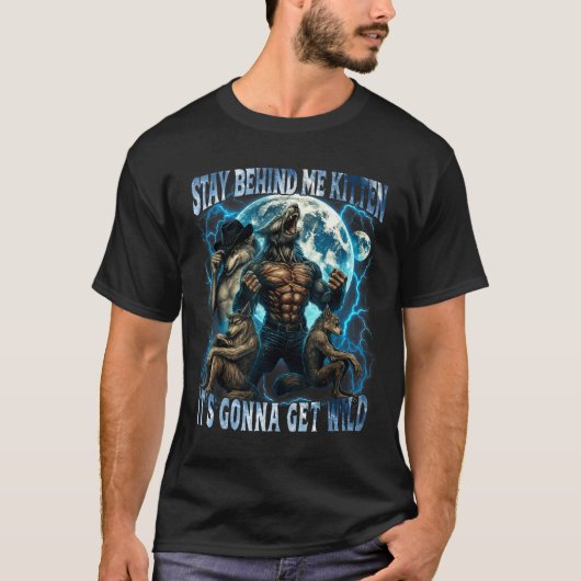 Stay Behind Me Kitten It's Gonna Get Wild Funny Al T-Shirt (Vorderseite)