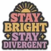 Stay Bright, Stay Divergent Aufkleber (Vorderseite)