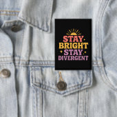 Stay Bright, Stay Divergent Button (Insitu)