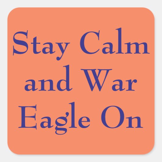 Stay Calm and War Eagle on Quadratischer Aufkleber (Vorderseite)