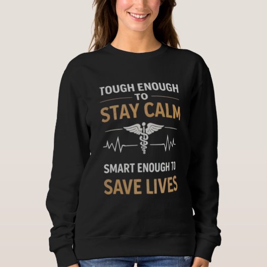 Stay Calm Save Lives Nurse Motivation Quote Sweatshirt (Vorderseite)