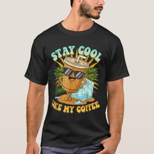Stay Cool Like My Coffee Iced Coffee Lover T-Shirt (Vorderseite)