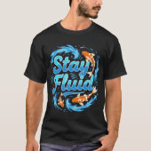 Stay Fluid Koi Fish Design T-Shirt (Vorderseite)