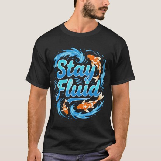 Stay Fluid Koi Fish Design T-Shirt (Vorderseite)