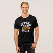 Stay Focused Never Quit Motivational T-Shirt Tri-Blend Shirt (Vorderseite voll)