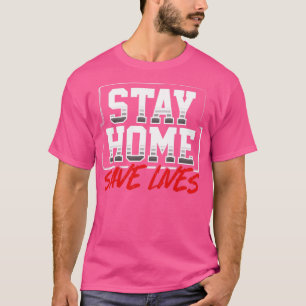 Stay Home Save Lives novelty quote design T-Shirt