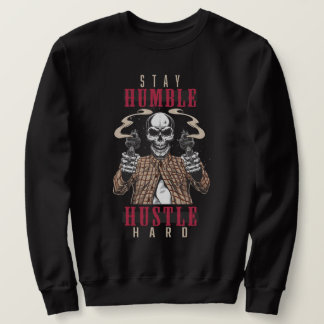 Stay Humble Hustle Hard Skull Streetwear Sweatshirt
