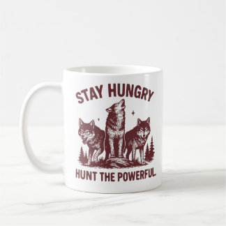 Stay Hungry Hunt the Powerful - Motivational Kaffeetasse