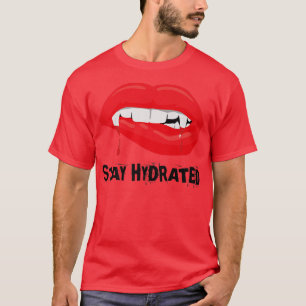 Stay Hydrated, Halloween Vampire Fangs T-Shirt