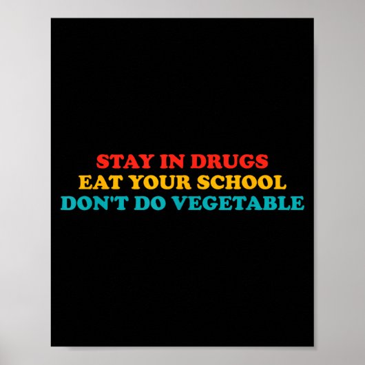 Stay In Drugs Eat Your School Don't Do Vegetable A Poster (Vorne)