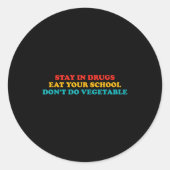 Stay In Drugs Eat Your School Don't Do Vegetable A Runder Aufkleber (Vorderseite)