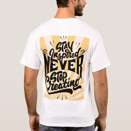 Stay Inspired Never Stop Creating – Bold Motivatio T-Shirt (Rückseite)