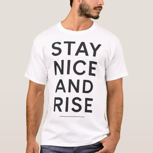Stay Nice And Rise Minimal Quote Design T-Shirt (Vorderseite)