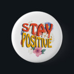 Stay Positive – Floral Motivational  Button<br><div class="desc">Brighten your day with this uplifting design! The bold phrase STAY POSITIVE is highlighted with vibrant colors and surrounded by cheerful floral elements,  making it a perfect reminder to embrace optimism and good vibes. Ideal for casual wear,  workouts,  or as a thoughtful gift to inspire positivity.</div>