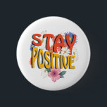 Stay Positive – Floral Motivational  Button<br><div class="desc">Brighten your day with this uplifting design! The bold phrase STAY POSITIVE is highlighted with vibrant colors and surrounded by cheerful floral elements,  making it a perfect reminder to embrace optimism and good vibes. Ideal for casual wear,  workouts,  or as a thoughtful gift to inspire positivity.</div>