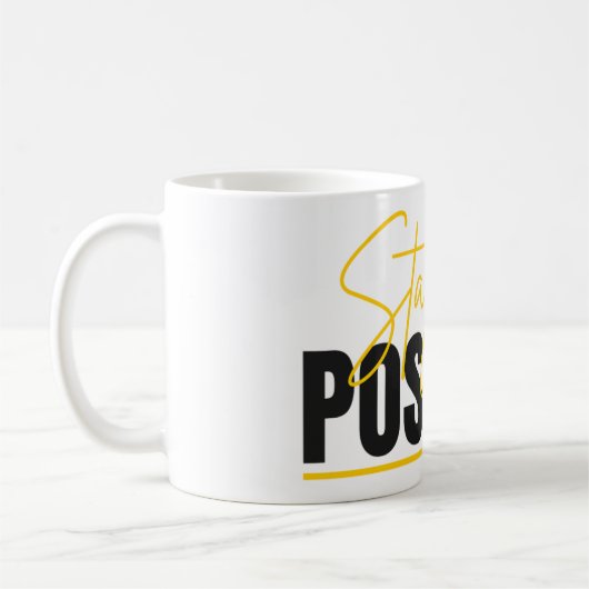 Stay Positive Mug – Start Your Day with a Message Kaffeetasse (Links)