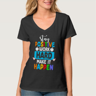 Stay Positive Work Hard Make It Happen Back to Sch T-Shirt